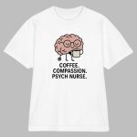 Coffee Compassion Psych Nurse Cartoon Brain Shirt